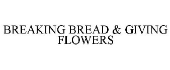 BREAKING BREAD & GIVING FLOWERS