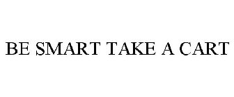 BE SMART TAKE A CART