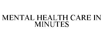 MENTAL HEALTH CARE IN MINUTES