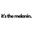 IT'S THE MELANIN.