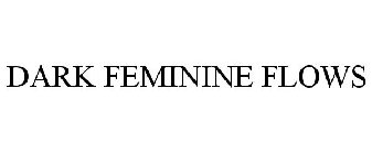 DARK FEMININE FLOWS