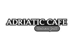 ADRIATIC CAFE ITALIAN GRILL
