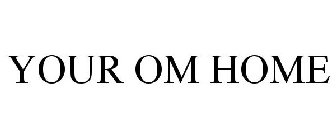 YOUR OM HOME