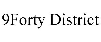 9FORTY DISTRICT