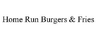 HOME RUN BURGERS & FRIES