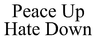 PEACE UP HATE DOWN