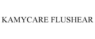 KAMYCARE FLUSHEAR