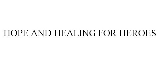 HOPE AND HEALING FOR HEROES
