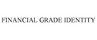 FINANCIAL GRADE IDENTITY