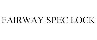 FAIRWAY SPEC LOCK