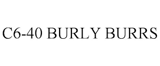 C6-40 BURLY BURRS