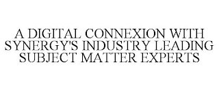 A DIGITAL CONNEXION WITH SYNERGY'S INDUSTRY LEADING SUBJECT MATTER EXPERTS