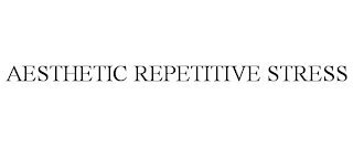 AESTHETIC REPETITIVE STRESS