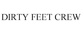 DIRTY FEET CREW
