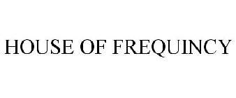 HOUSE OF FREQUINCY