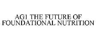 AG1 THE FUTURE OF FOUNDATIONAL NUTRITION