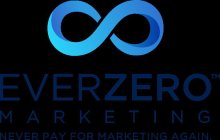 EVERZERO MARKETING NEVER PAY FOR MARKETING AGAIN