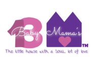 BM BABY MAMA'S THE LITTLE HOUSE WITH A SOUL LOT OF LOVE.