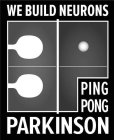 WE BUILD NEURONS PING PONG PARKINSON