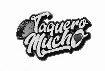 TAQUERO MUCHO