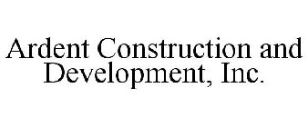 ARDENT CONSTRUCTION AND DEVELOPMENT, INC.