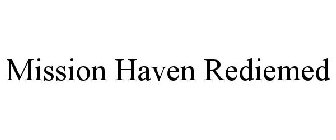 MISSION HAVEN REDIEMED