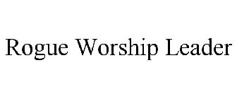 ROGUE WORSHIP LEADER