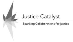 JUSTICE CATALYST SPARKING COLLABORATIONS FOR JUSTICE