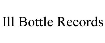 ILL BOTTLE RECORDS