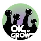 OK TO GROW