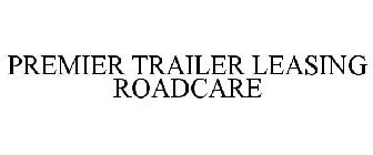 PREMIER TRAILER LEASING ROADCARE