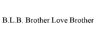 B.L.B. BROTHER LOVE BROTHER