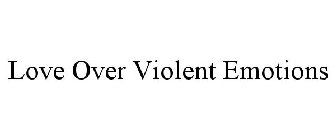 LOVE OVER VIOLENT EMOTIONS