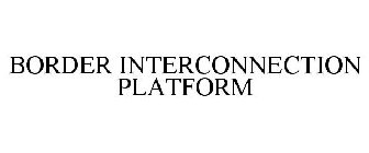 BORDER INTERCONNECTION PLATFORM