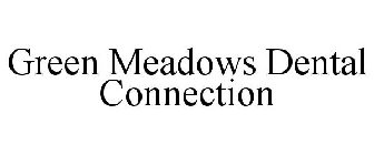 GREEN MEADOWS DENTAL CONNECTION