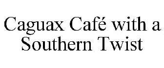 CAGUAX CAFÉ WITH A SOUTHERN TWIST