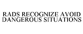 RADS: RECOGNIZE AVOID DANGEROUS SITUATIONS