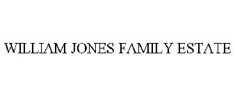 WILLIAM JONES FAMILY ESTATE