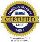 CERTIFIED COMMERCIAL COLLECTION AGENCY CLLA IACC CERTIFIED BY CLLA ENDORSED BY IACCLLA IACC CERTIFIED BY CLLA ENDORSED BY IACC