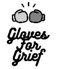 GLOVES FOR GRIEF