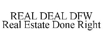 REAL DEAL DFW REAL ESTATE DONE RIGHT