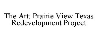 THE ART: PRAIRIE VIEW TEXAS REDEVELOPMENT PROJECT