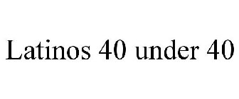 LATINOS 40 UNDER 40