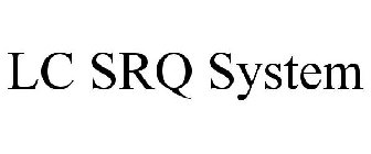 LC SRQ SYSTEM