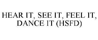 HEAR IT, SEE IT, FEEL IT, DANCE IT (HSFD)