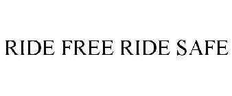 RIDE FREE RIDE SAFE