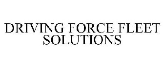 DRIVING FORCE FLEET SOLUTIONS