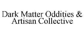 DARK MATTER ODDITIES & ARTISAN COLLECTIVE