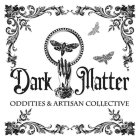 DARK MATTER ODDITIES & ARTISAN COLLECTIVE