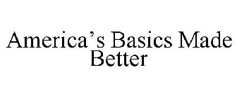 AMERICA'S BASICS MADE BETTER